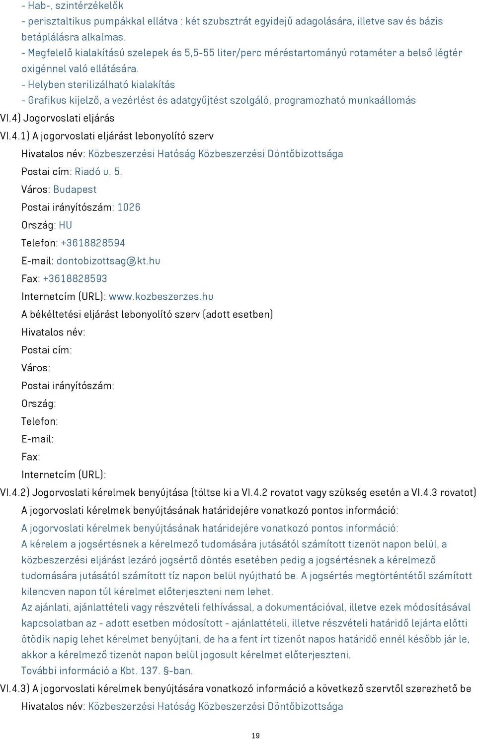 - Helyben sterilizálható kialakítás - Grafikus kijelző, a vezérlést és adatgyűjtést szolgáló, programozható munkaállomás VI.4)