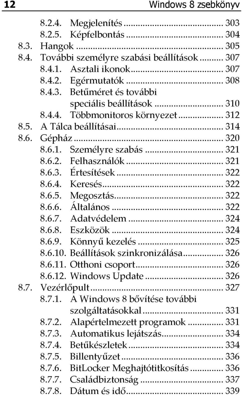 .. 321 8.6.3. Értesítések... 322 8.6.4. Keresés... 322 8.6.5. Megosztás... 322 8.6.6. Általános... 322 8.6.7. Adatvédelem... 324 8.6.8. Eszközök... 324 8.6.9. Könnyű kezelés... 325 8.6.10.