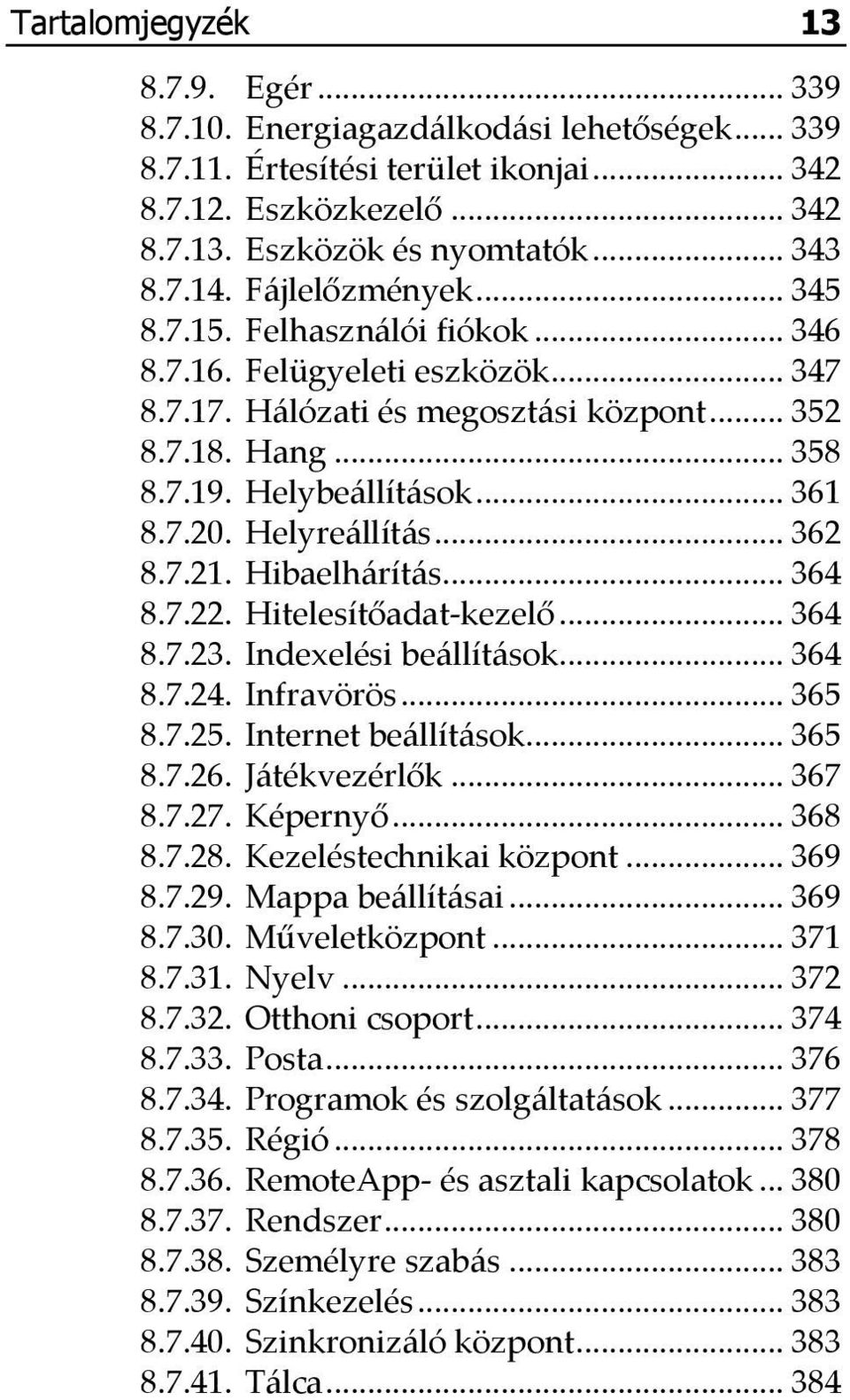 Helyreállítás... 362 8.7.21. Hibaelhárítás... 364 8.7.22. Hitelesítőadat-kezelő... 364 8.7.23. Indexelési beállítások... 364 8.7.24. Infravörös... 365 8.7.25. Internet beállítások... 365 8.7.26.