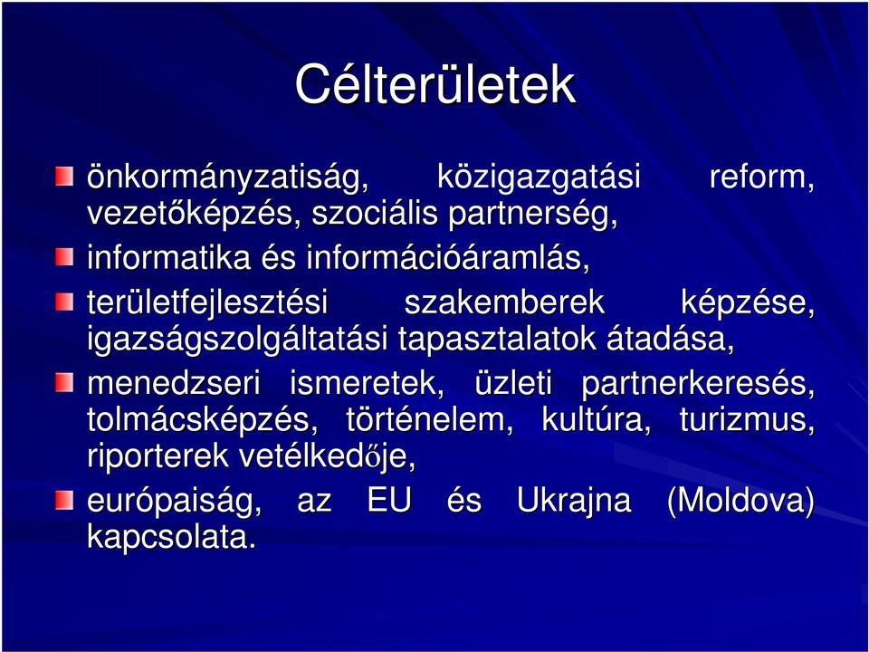 gszolgáltatási tapasztalatok átadása, menedzseri ismeretek, üzleti partnerkeresés, s, tolmácsk csképzés,