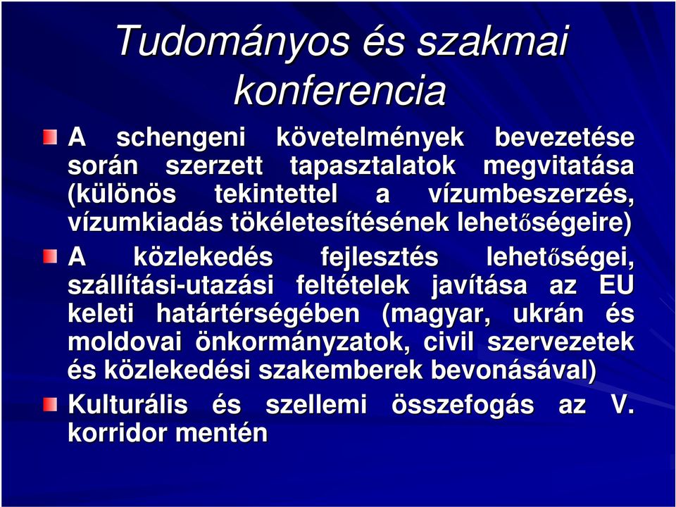 lehetıségei, száll llítási-utazási feltételek telek javítása az EU keleti határt rtérségében (magyar, ukrán és moldovai önkormányzatok,