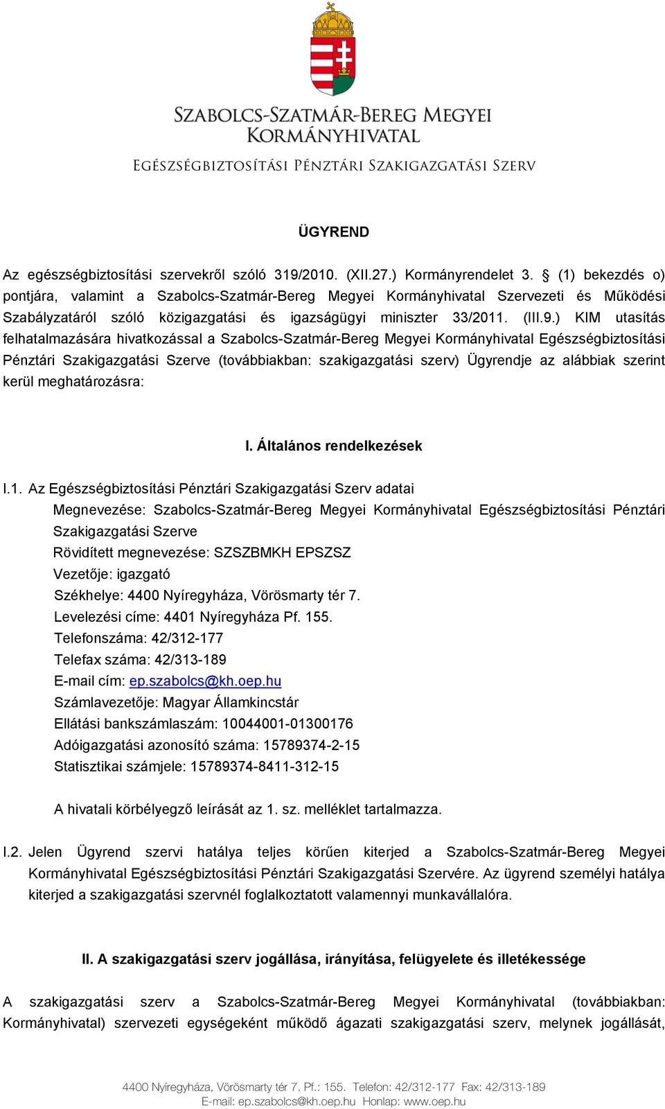 ) KIM utasítás felhatalmazására hivatkozással a Szabolcs-Szatmár-Bereg Megyei Kormányhivatal Egészségbiztosítási Pénztári Szakigazgatási Szerve (továbbiakban: szakigazgatási szerv) Ügyrendje az