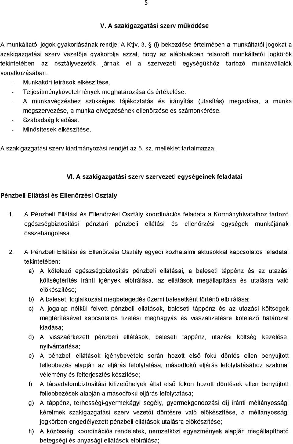 szervezeti egységükhöz tartozó munkavállalók vonatkozásában. - Munkaköri leírások elkészítése. - Teljesítménykövetelmények meghatározása és értékelése.