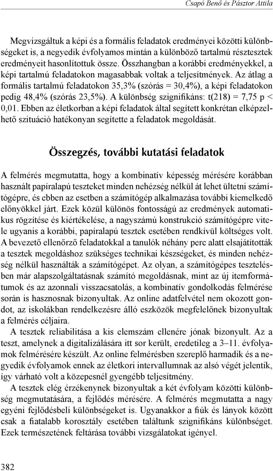 Az átlag a formális tartalmú feladatokon 35,3% (szórás = 30,4%), a képi feladatokon pedig 48,4% (szórás 23,5%). A különbség szignifikáns: t(218) = 7,75 p < 0,01.