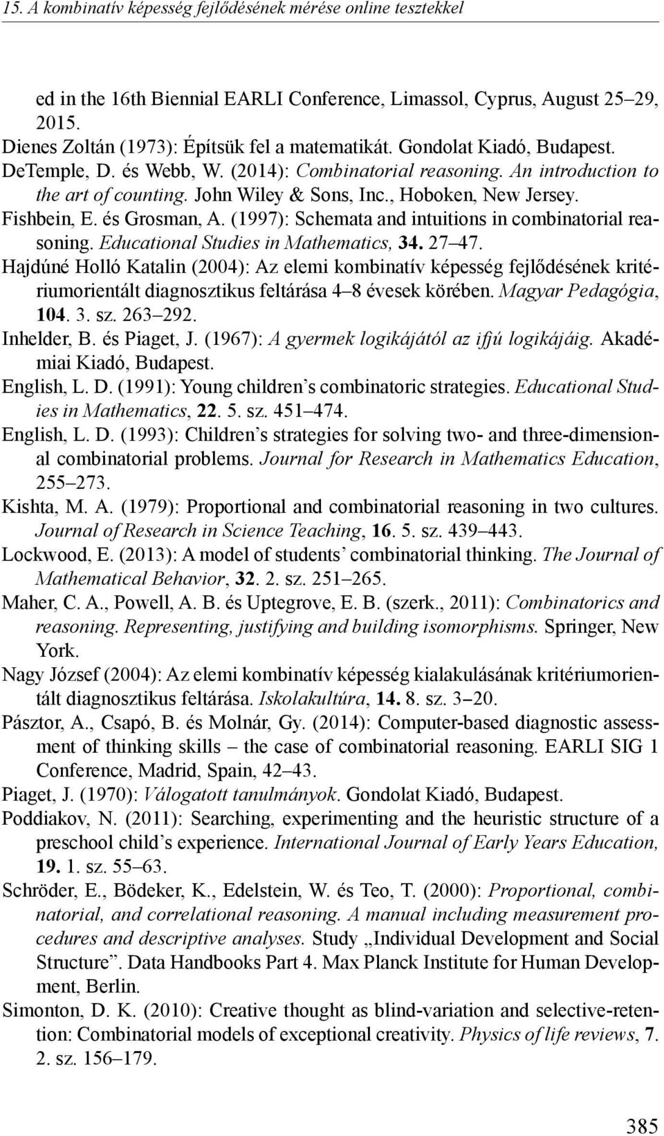 (1997): Schemata and intuitions in combinatorial reasoning. Educational Studies in Mathematics, 34. 27 47.