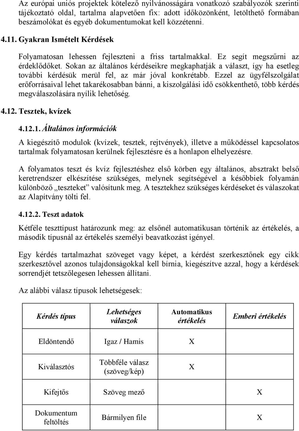 Sokan az általános kérdéseikre megkaphatják a választ, így ha esetleg további kérdésük merül fel, az már jóval konkrétabb.