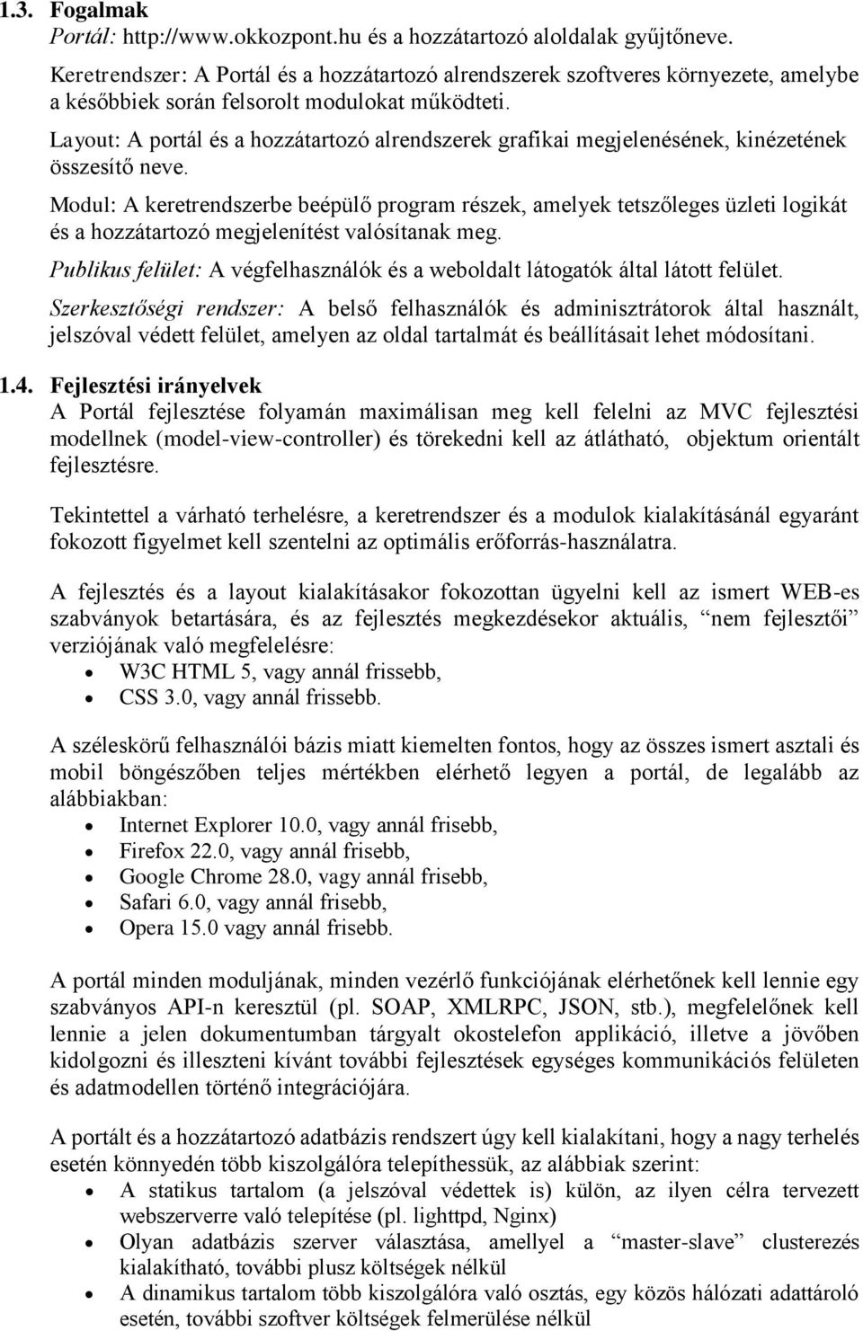 Layout: A portál és a hozzátartozó alrendszerek grafikai megjelenésének, kinézetének összesítő neve.