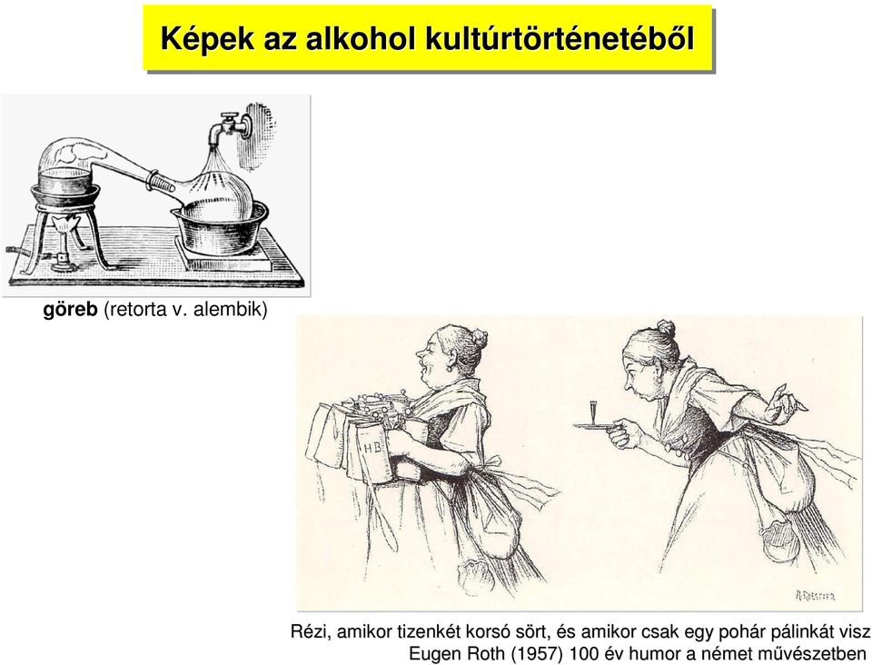 alembik) Rézi, amikor tizenkét t korsó sört, és s