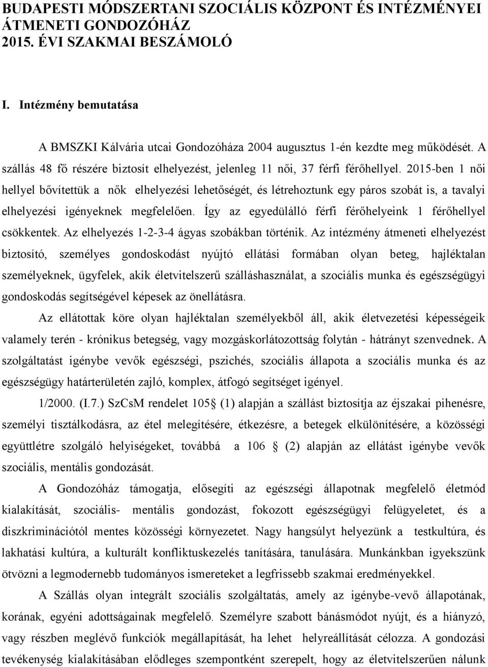 2015-ben 1 női hellyel bővítettük a nők elhelyezési lehetőségét, és létrehoztunk egy páros szobát is, a tavalyi elhelyezési igényeknek megfelelően.