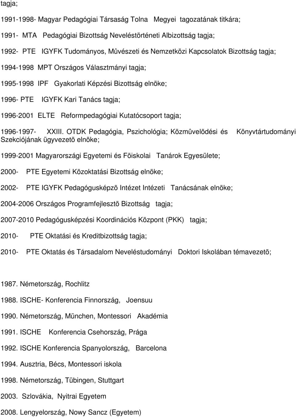 Kutatócsoport tagja; 1996-1997- XXIII.