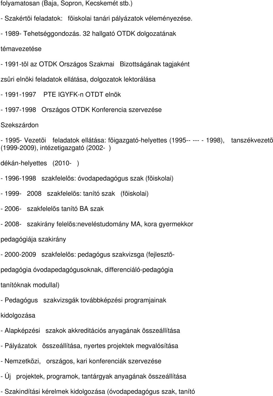 1997-1998 Országos OTDK Konferencia szervezése Szekszárdon - 1995- Vezetõi feladatok ellátása: fõigazgató-helyettes (1995-- --- - 1998), tanszékvezetõ (1999-2009), intézetigazgató (2002- )