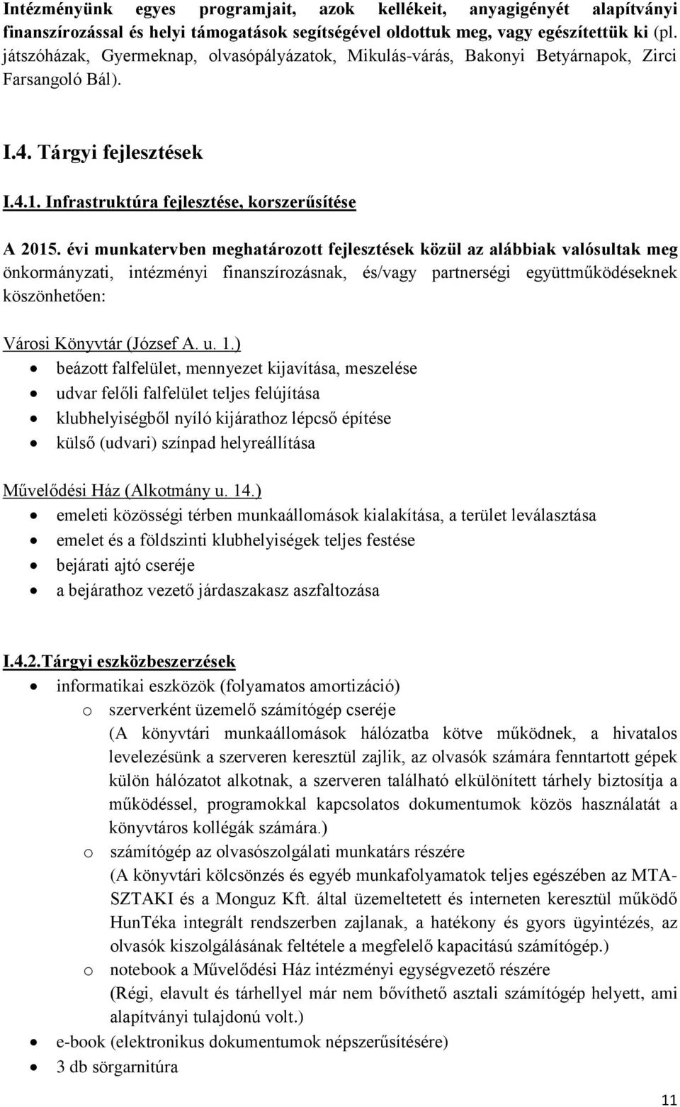 évi munkatervben meghatározott fejlesztések közül az alábbiak valósultak meg önkormányzati, intézményi finanszírozásnak, és/vagy partnerségi együttműködéseknek köszönhetően: Városi Könyvtár (József A.