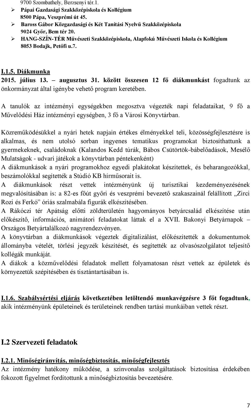 között összesen 12 fő diákmunkást fogadtunk az önkormányzat által igénybe vehető program keretében.