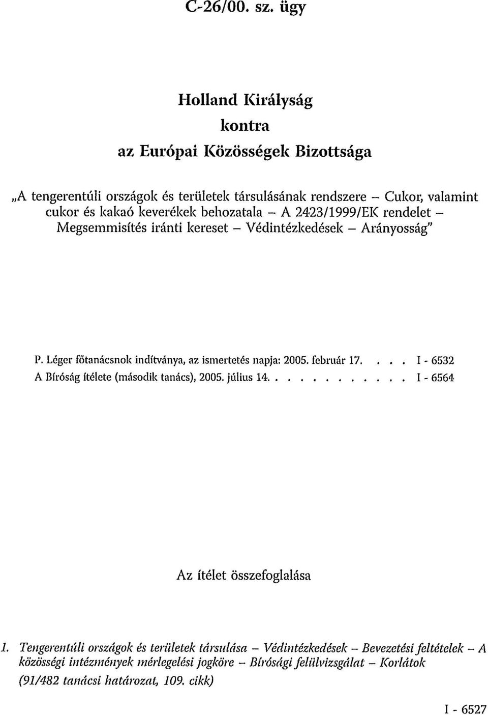 behozatala - A 2423/1999/EK rendelet - Megsemmisítés iránti kereset - Védintézkedések - Arányosság" P. Léger főtanácsnok indítványa, az ismertetés napja: 2005.