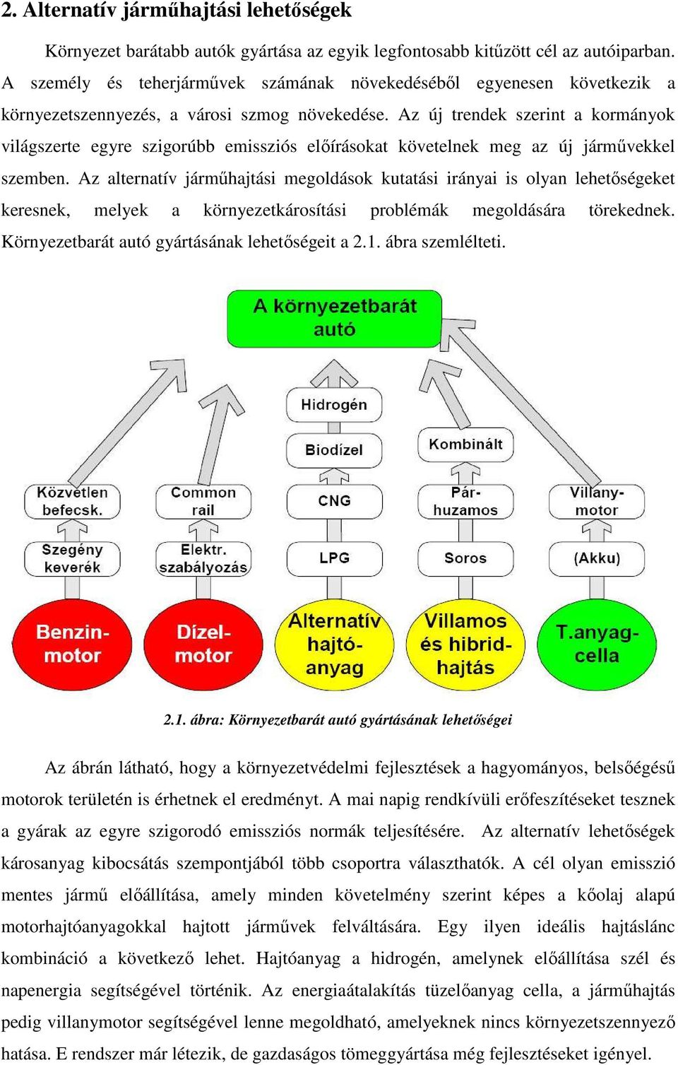 Az új trendek szerint a kormányok világszerte egyre szigorúbb emissziós előírásokat követelnek meg az új járművekkel szemben.