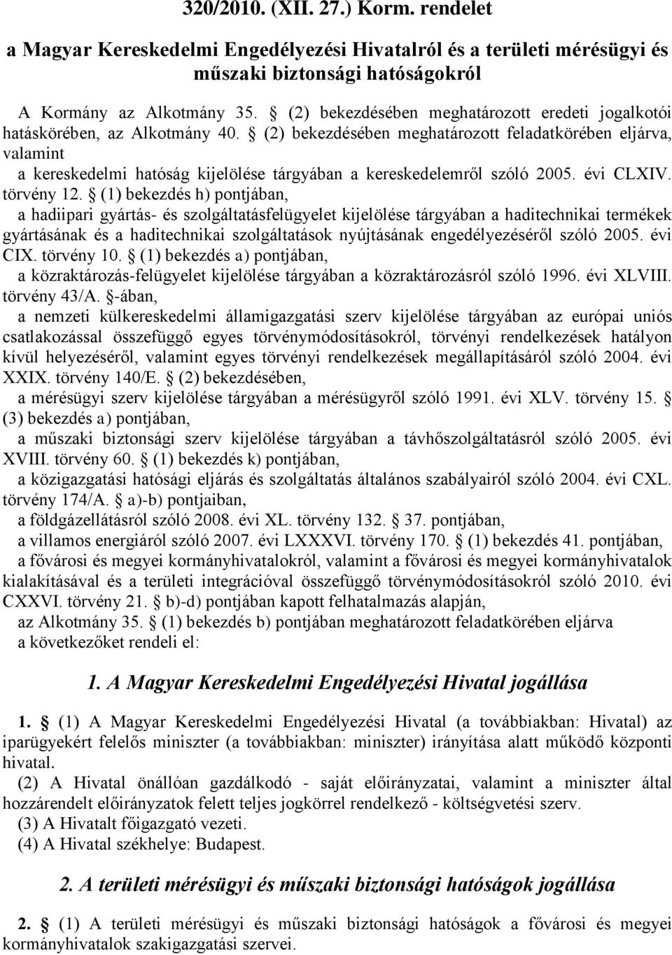 (2) bekezdésében meghatározott feladatkörében eljárva, valamint a kereskedelmi hatóság kijelölése tárgyában a kereskedelemről szóló 2005. évi CLXIV. törvény 12.