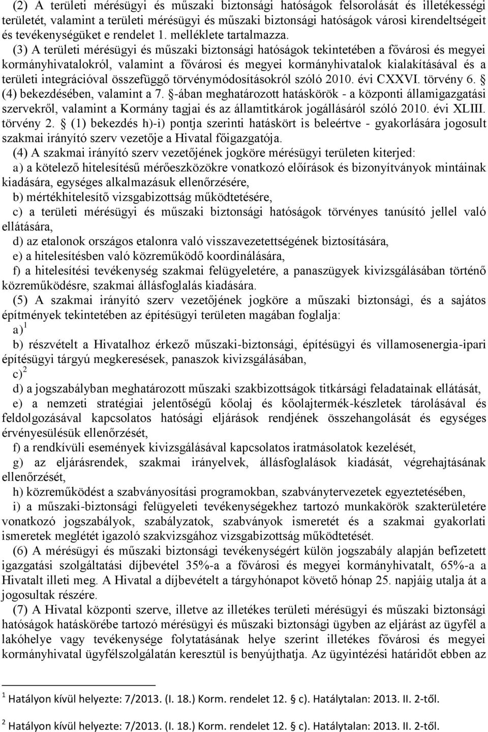 (3) A területi mérésügyi és műszaki biztonsági hatóságok tekintetében a fővárosi és megyei kormányhivatalokról, valamint a fővárosi és megyei kormányhivatalok kialakításával és a területi