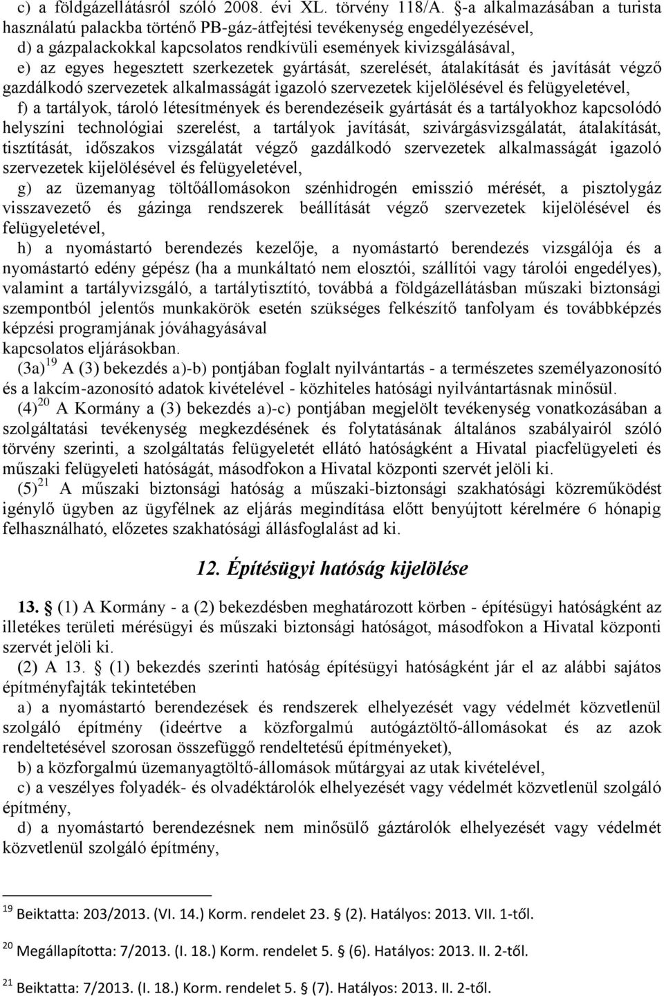 szerkezetek gyártását, szerelését, átalakítását és javítását végző gazdálkodó szervezetek alkalmasságát igazoló szervezetek kijelölésével és felügyeletével, f) a tartályok, tároló létesítmények és