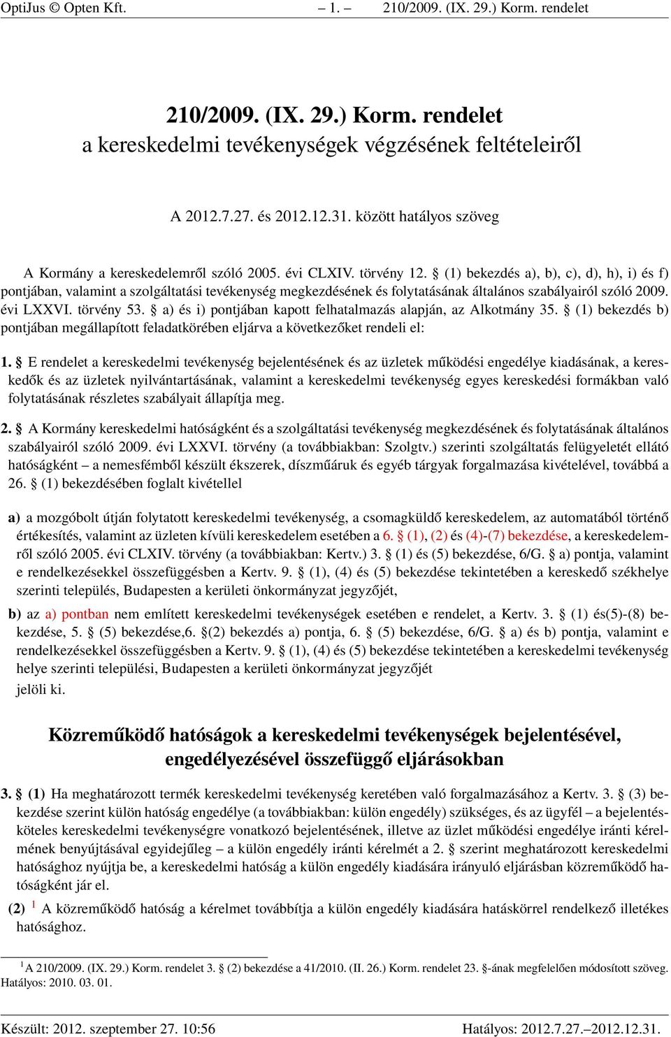 (1) bekezdés a), b), c), d), h), i) és f) pontjában, valamint a szolgáltatási tevékenység megkezdésének és folytatásának általános szabályairól szóló 2009. évi LXXVI. törvény 53.