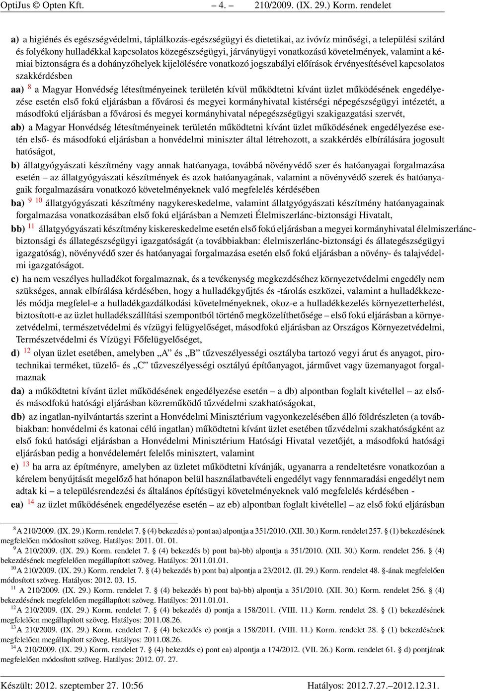 vonatkozású követelmények, valamint a kémiai biztonságra és a dohányzóhelyek kijelölésére vonatkozó jogszabályi előírások érvényesítésével kapcsolatos szakkérdésben aa) 8 a Magyar Honvédség