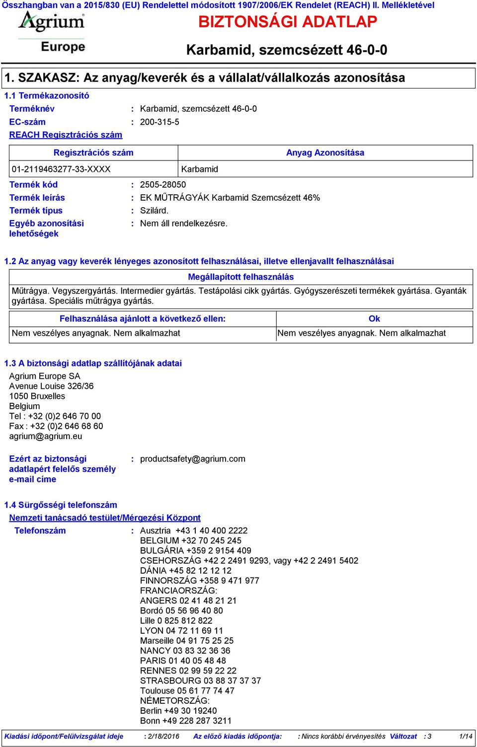 Szemcsézett 46% Szilárd. Karbamid Anyag Azonosítása 1.2 Az anyag vagy keverék lényeges azonosított felhasználásai, illetve ellenjavallt felhasználásai Megállapított felhasználás Műtrágya.