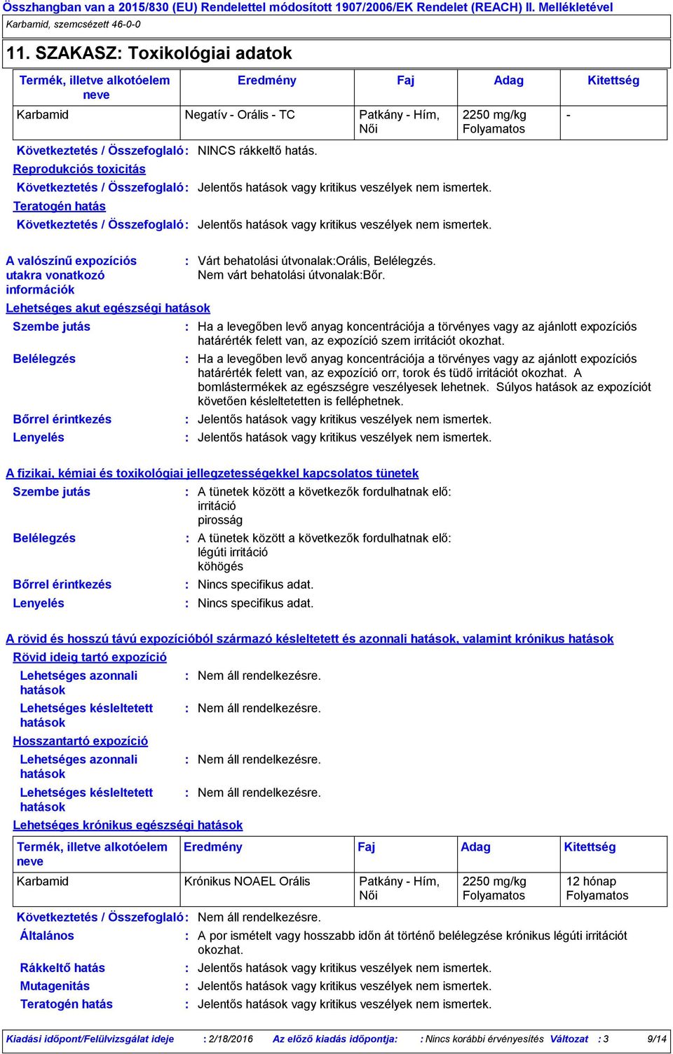 Teratogén hatás Következtetés / Összefoglaló Jelentős hatások vagy kritikus veszélyek nem ismertek.