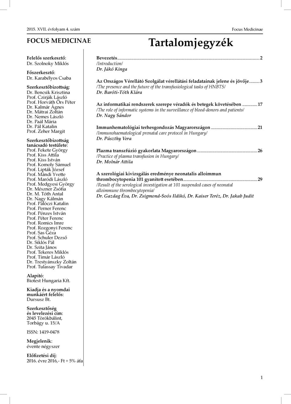 Komoly Sámuel Prof. Lipták József Prof. Mándi Yvette Prof. Maródi László Prof. Medgyesi György Dr. Mészner Zsófia Dr. M. Tóth Antal Dr. Nagy Kálmán Prof. Pálóczi Katalin Prof. Perner Ferenc Prof.