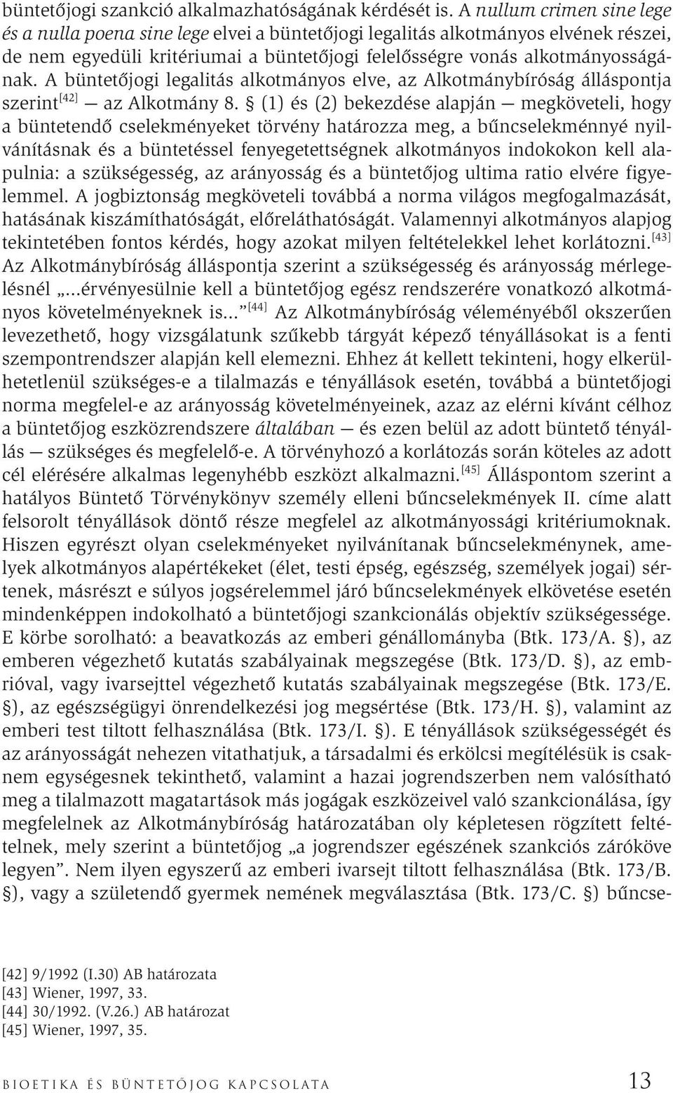 A büntetőjogi legalitás alkotmányos elve, az Alkotmánybíróság álláspontja szerint [42] az Alkotmány 8.