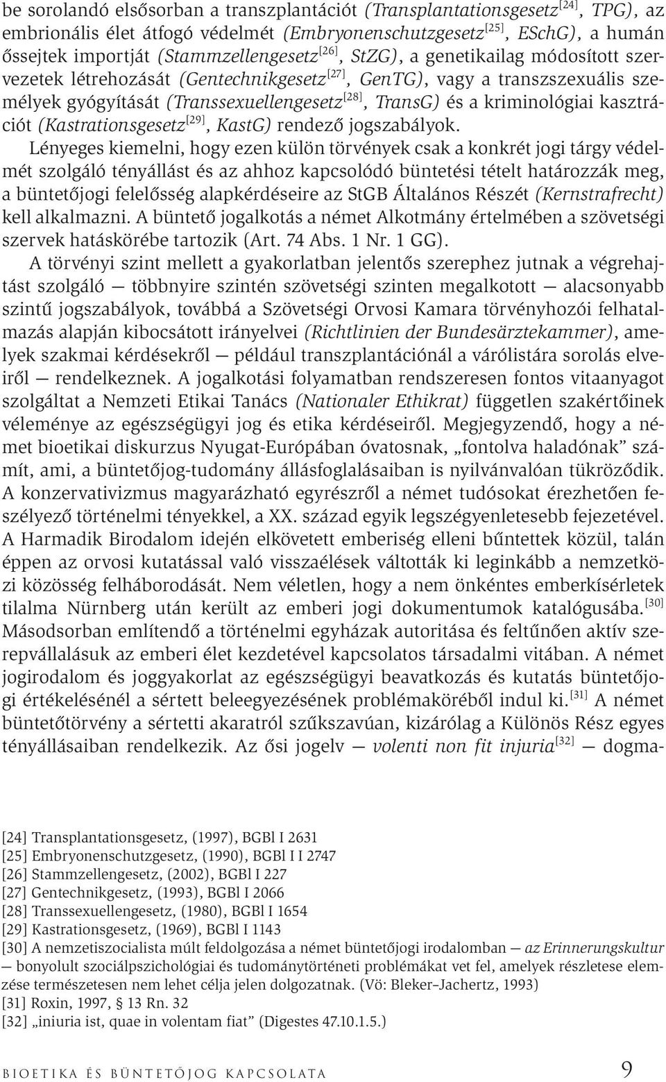 kasztrációt (Kastrationsgesetz [29], KastG) rendező jogszabályok.