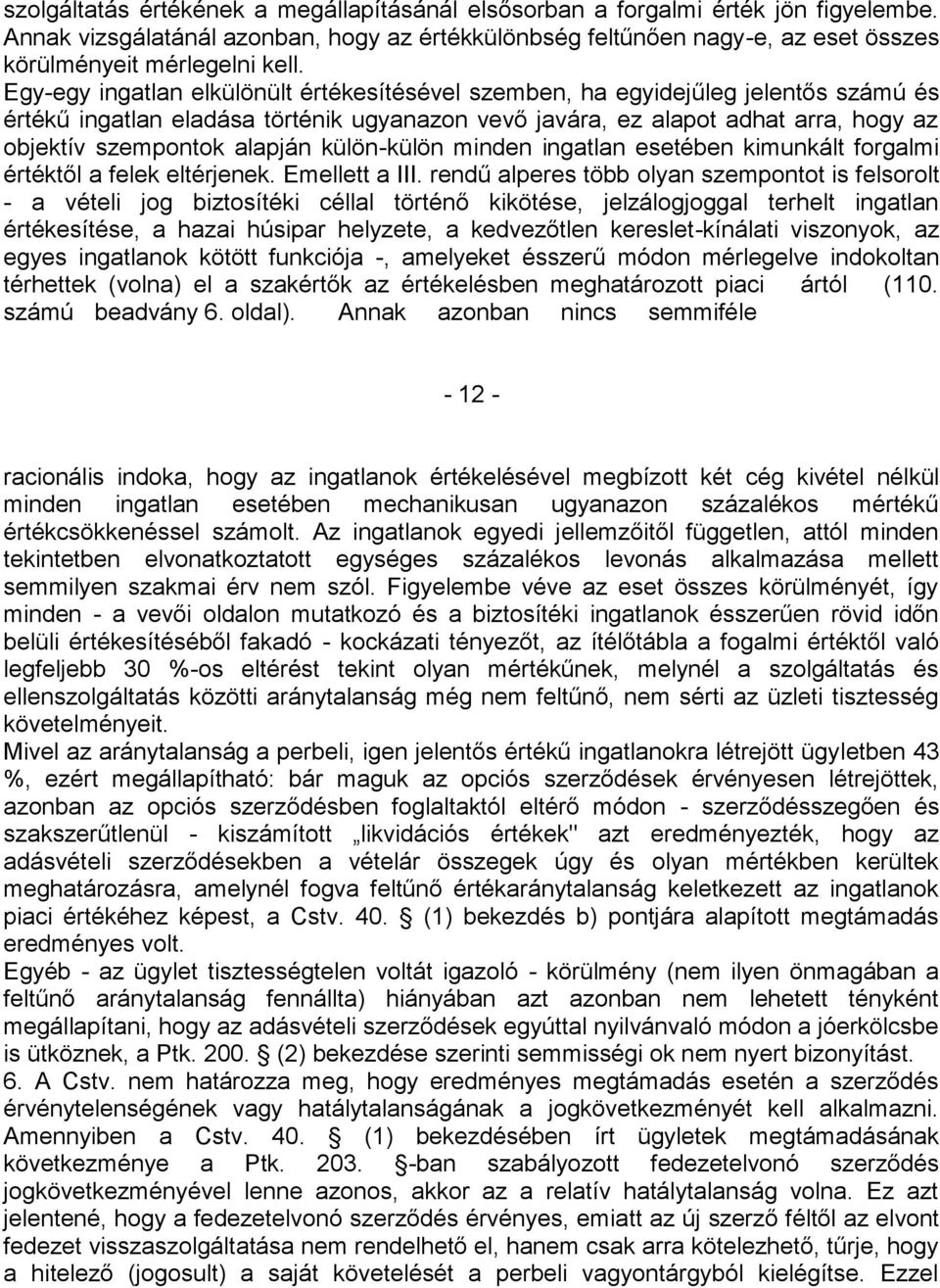 külön-külön minden ingatlan esetében kimunkált forgalmi értéktől a felek eltérjenek. Emellett a III.