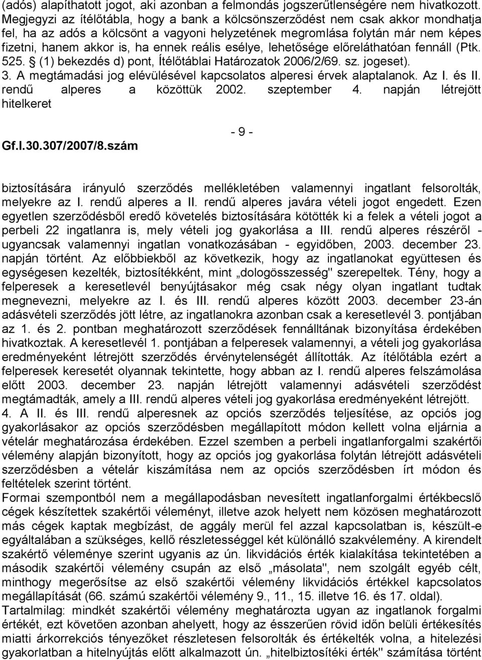 reális esélye, lehetősége előreláthatóan fennáll (Ptk. 525. (1) bekezdés d) pont, Ítélőtáblai Határozatok 2006/2/69. sz. jogeset). 3.