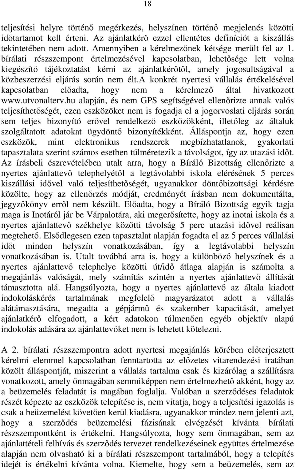 bírálati részszempont értelmezésével kapcsolatban, lehetősége lett volna kiegészítő tájékoztatást kérni az ajánlatkérőtől, amely jogosultságával a közbeszerzési eljárás során nem élt.