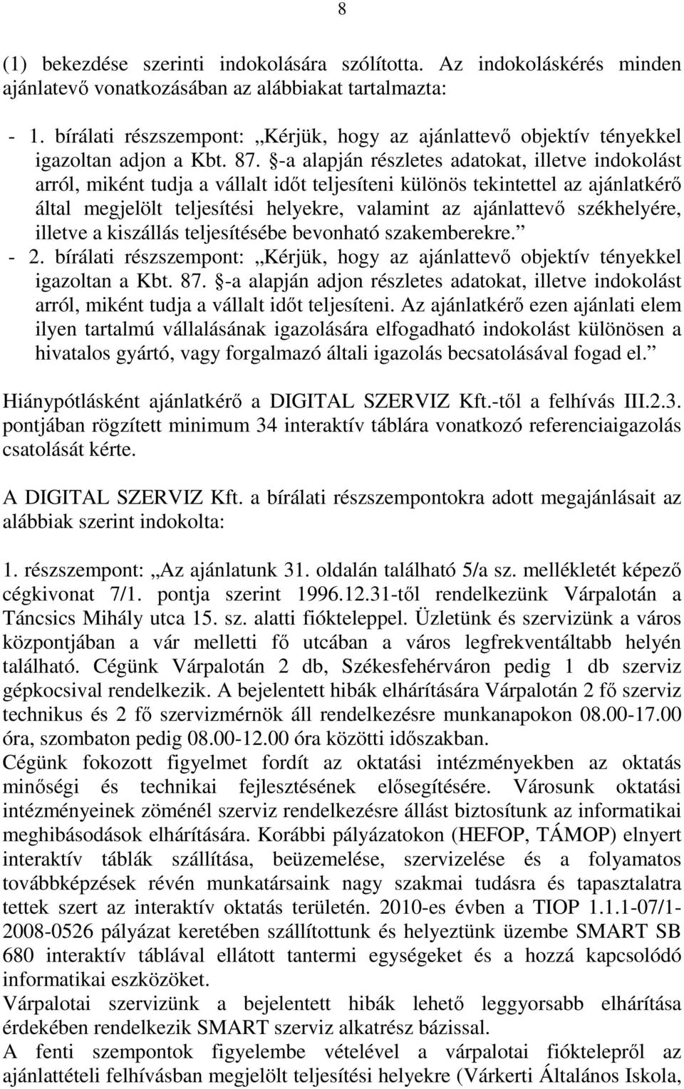 -a alapján részletes adatokat, illetve indokolást arról, miként tudja a vállalt időt teljesíteni különös tekintettel az ajánlatkérő által megjelölt teljesítési helyekre, valamint az ajánlattevő