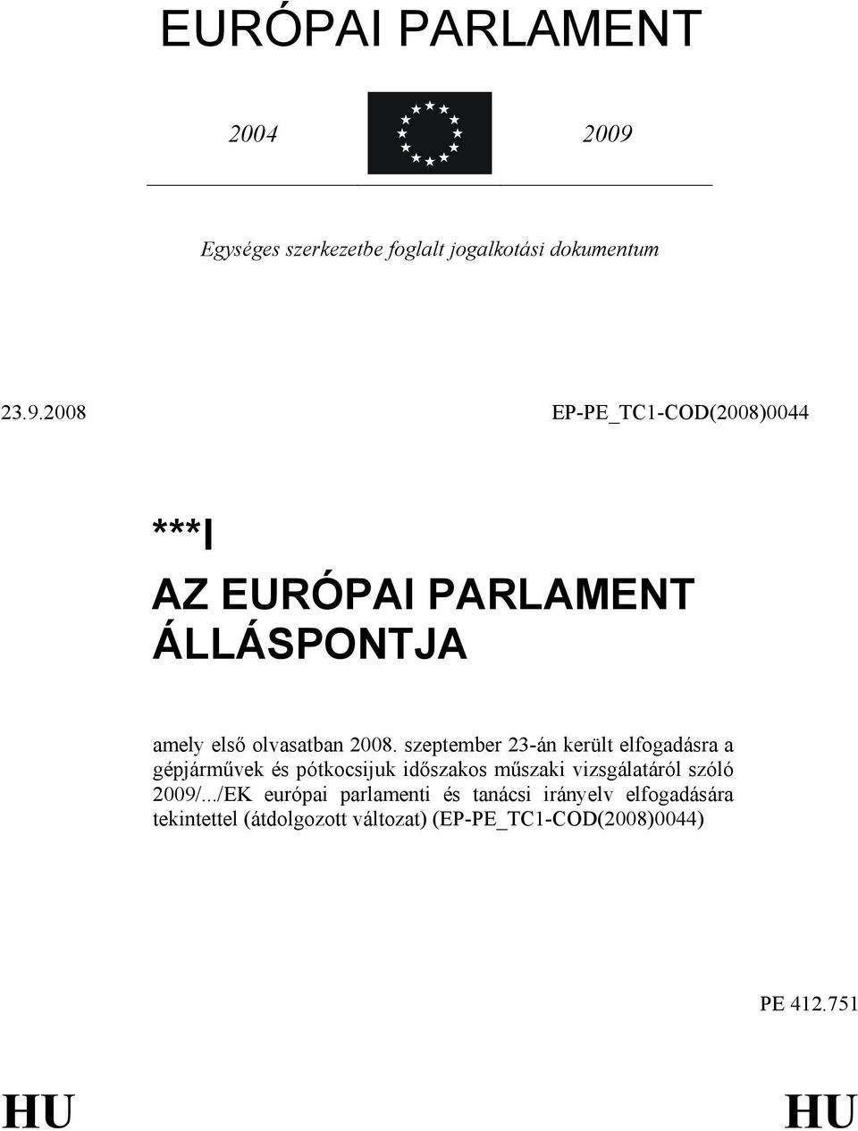 2008 EP-PE_TC1-COD(2008)0044 ***I AZ EURÓPAI PARLAMENT ÁLLÁSPONTJA amely elsı olvasatban 2008.