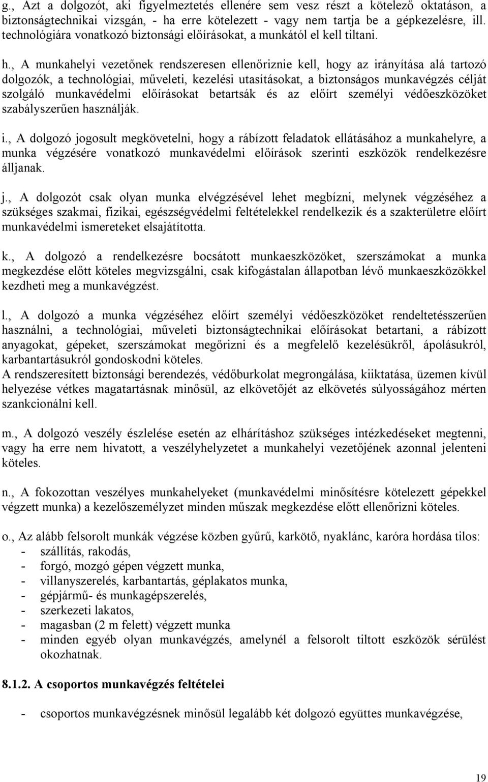 , A munkahelyi vezetőnek rendszeresen ellenőriznie kell, hogy az irányítása alá tartozó dolgozók, a technológiai, műveleti, kezelési utasításokat, a biztonságos munkavégzés célját szolgáló