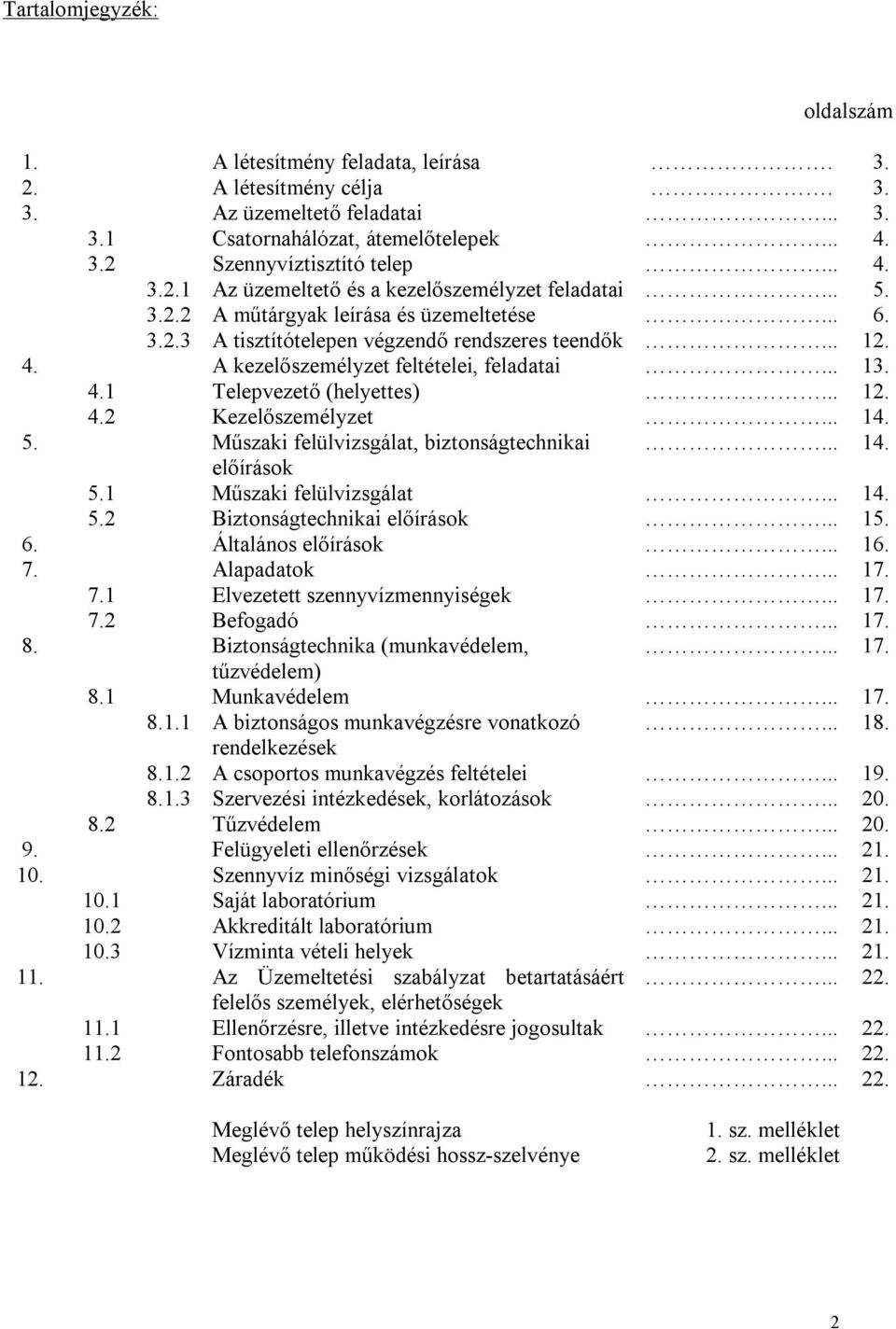 .. 14. 5. Műszaki felülvizsgálat, biztonságtechnikai... 14. előírások 5.1 Műszaki felülvizsgálat... 14. 5.2 Biztonságtechnikai előírások... 15. 6. Általános előírások... 16. 7.