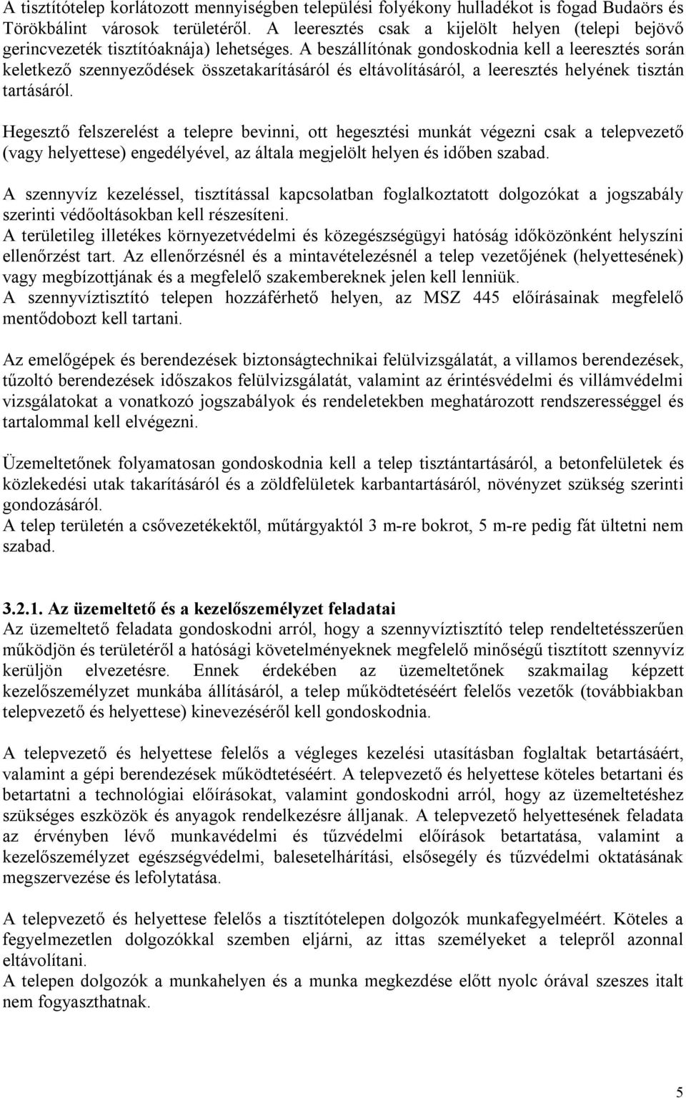 A beszállítónak gondoskodnia kell a leeresztés során keletkező szennyeződések összetakarításáról és eltávolításáról, a leeresztés helyének tisztán tartásáról.