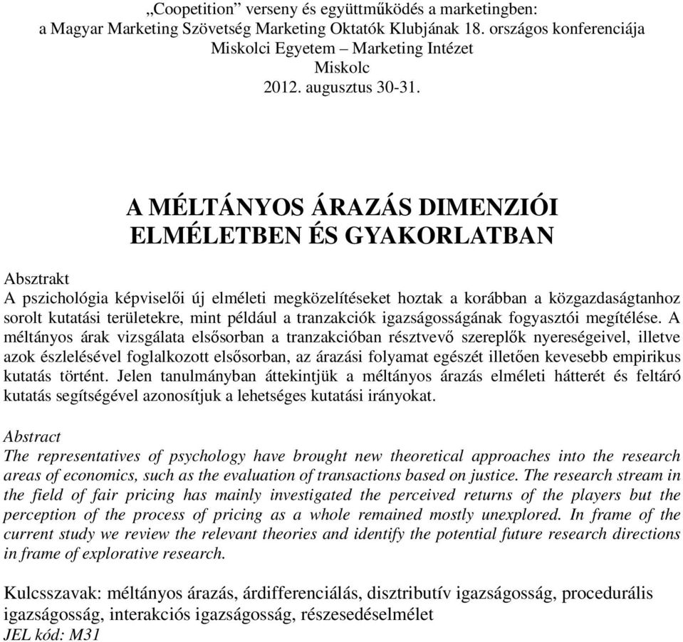 A MÉLTÁNYOS ÁRAZÁS DIMENZIÓI ELMÉLETBEN ÉS GYAKORLATBAN Absztrakt A pszichológia képviselői új elméleti megközelítéseket hoztak a korábban a közgazdaságtanhoz sorolt kutatási területekre, mint