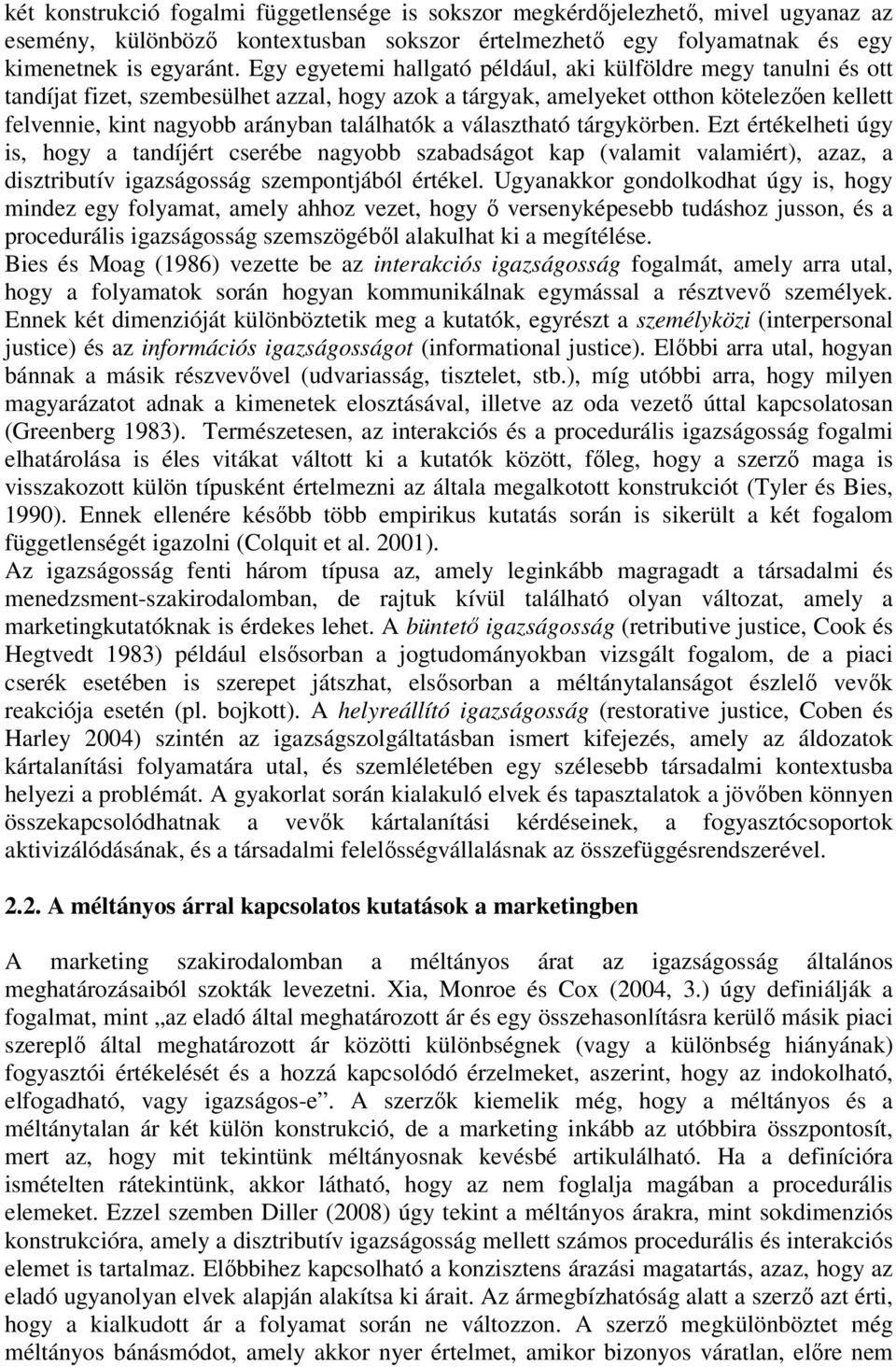 találhatók a választható tárgykörben. Ezt értékelheti úgy is, hogy a tandíjért cserébe nagyobb szabadságot kap (valamit valamiért), azaz, a disztributív igazságosság szempontjából értékel.