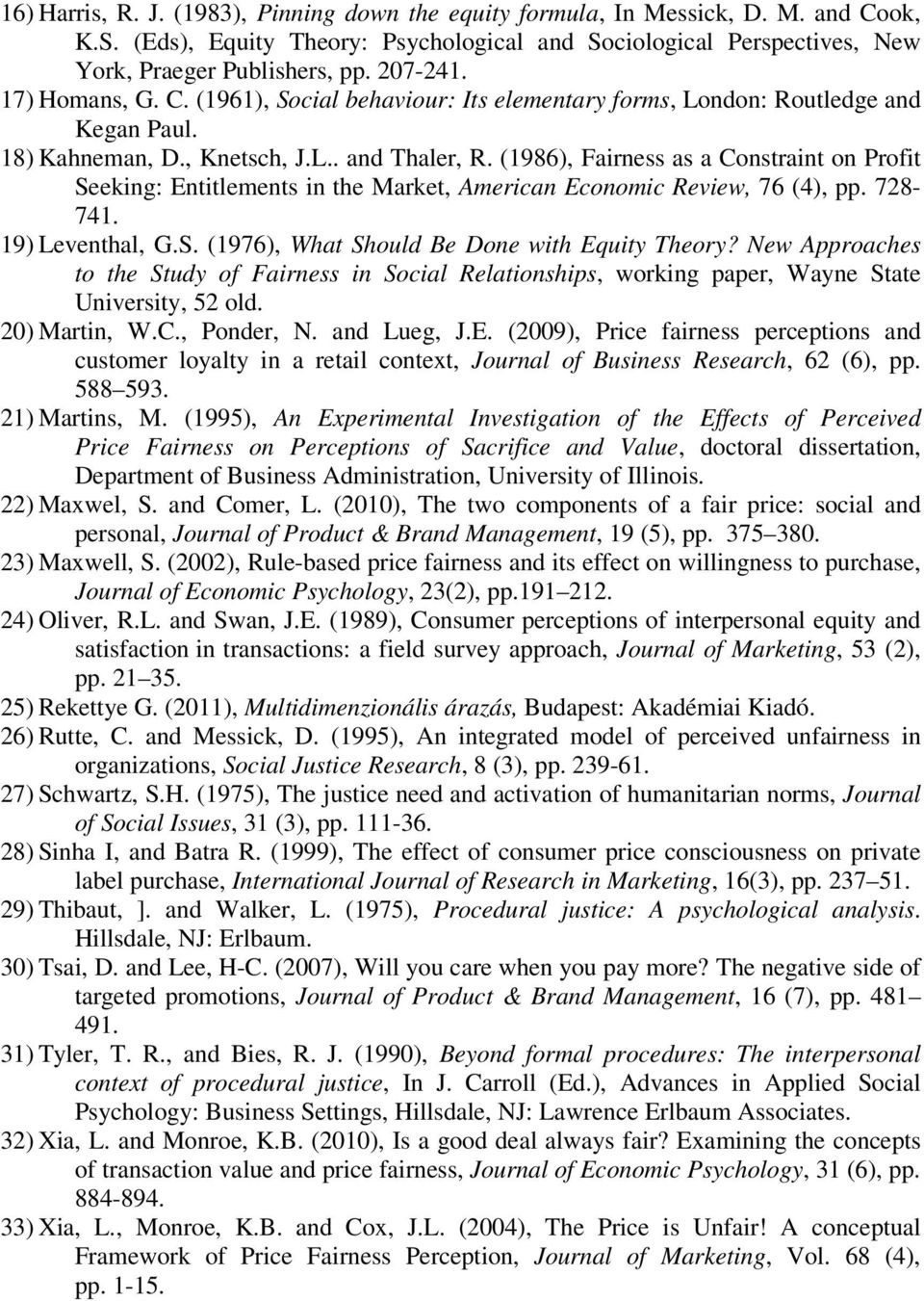 (1986), Fairness as a Constraint on Profit Seeking: Entitlements in the Market, American Economic Review, 76 (4), pp. 728-741. 19) Leventhal, G.S. (1976), What Should Be Done with Equity Theory?