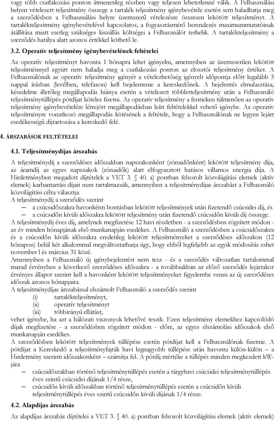 teljesítményt. A tartalékteljesítmény igénybevételével kapcsolatos, a fogyasztásmérő berendezés maximummutatóinak átállítása miatt esetleg szükséges kiszállás költségei a Felhasználót terhelik.