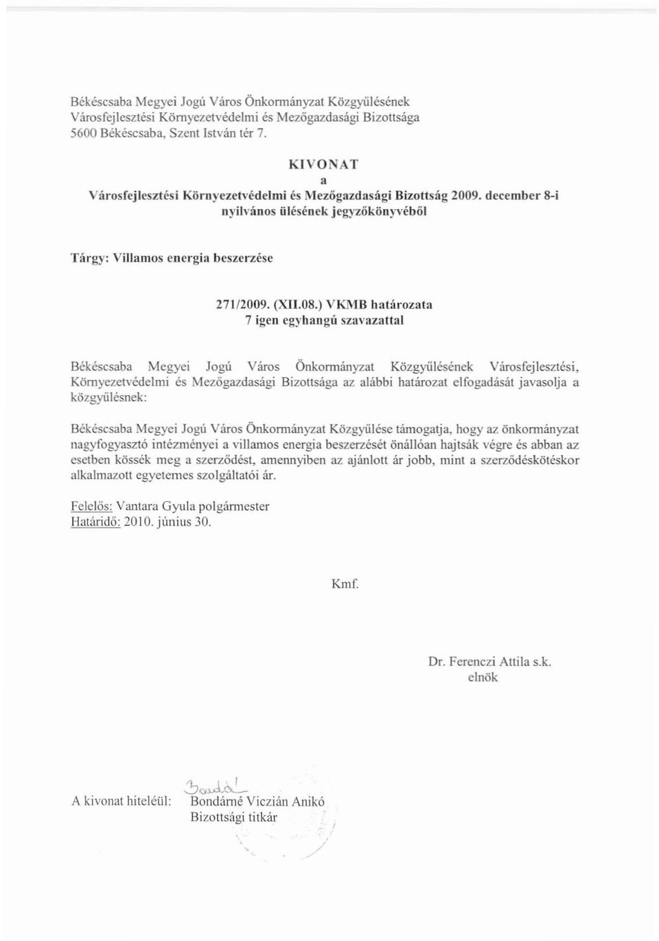 ) VKMB határozata 7 igen egyhangú szavazatial Békéscsaba Megyei Jogú Város Önkonnányzat Közgyiílésének Városfejlesztési.