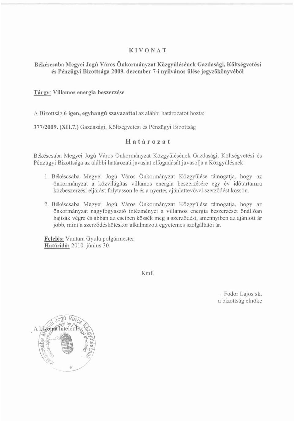 ?) Gazdasági, Költségvetési és Pénzügyi Bizottság Ha tá roza t Békéscsaba Megyei Jogú Város Önkormányzat Közgyülésének Gazdasági, Költségvetési és Pénzügyi Bizottsága az alábbi határozati javaslat