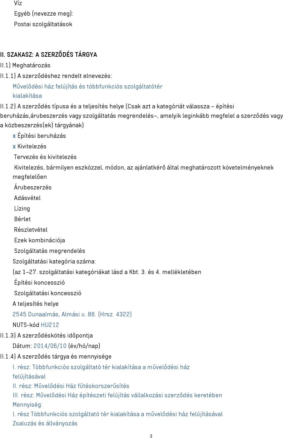 közbeszerzés(ek) tárgyának) x Építési beruházás x Kivitelezés Tervezés és kivitelezés Kivitelezés, bármilyen eszközzel, módon, az ajánlatkérő által meghatározott követelményeknek megfelelően