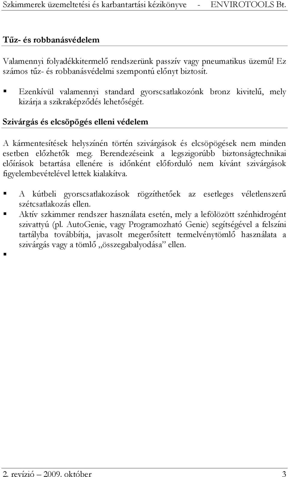 Szivárgás és elcsöpögés elleni védelem A kármentesítések helyszínén történ szivárgások és elcsöpögések nem minden esetben előzhetők meg.