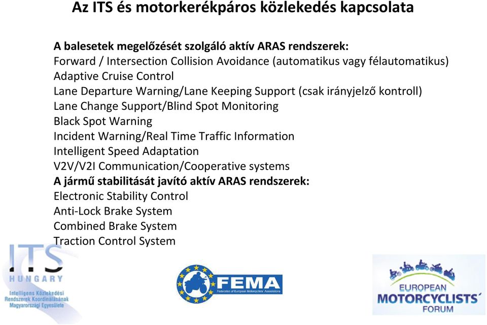 Black Spot Warning Incident Warning/Real Time Traffic Information Intelligent Speed Adaptation V2V/V2I Communication/Cooperative systems A