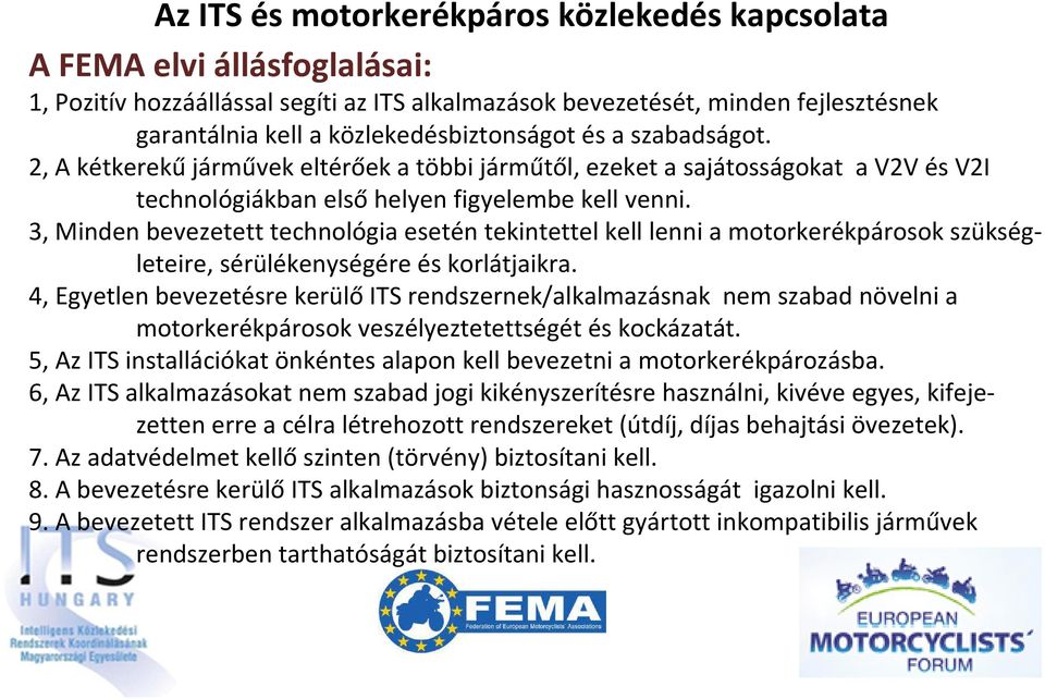 3, Minden bevezetett technológia esetén tekintettel kell lenni a motorkerékpárosok szükségleteire, sérülékenységére és korlátjaikra.