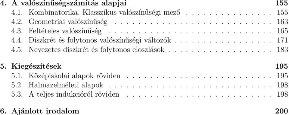 ................. 8 5. Kiegészítések 95 5.. Középiskolai alapok röviden......................... 95 5.. Halmazelméleti alapok............................ 98 5.