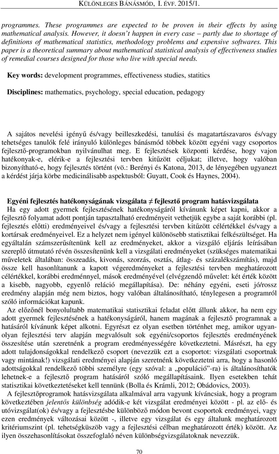 This paper is a theoretical summary about mathematical statistical analysis of effectiveness studies of remedial courses designed for those who live with special needs.