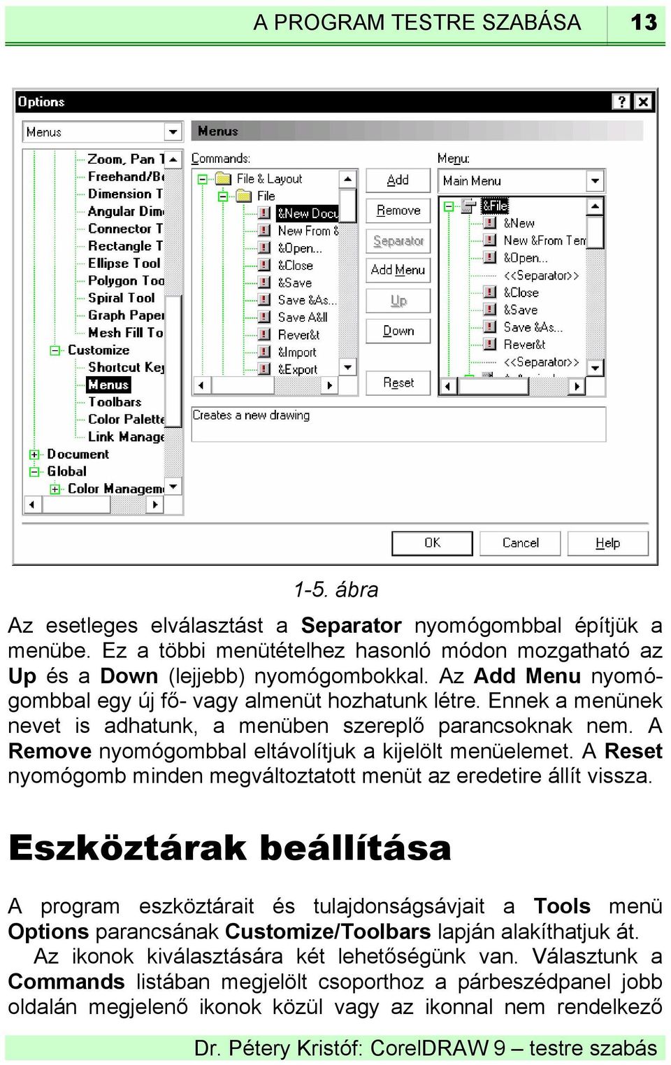 A Reset nyomógomb minden megváltoztatott menüt az eredetire állít vissza.